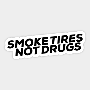 Smoke tires Not Drugs funny Sticker by wearyourpassion Sticker